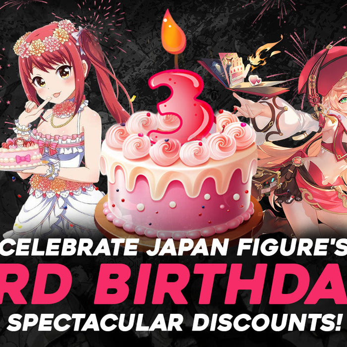 Celebrate Japan Figure's 3rd Birthday with Spectacular Discounts!
