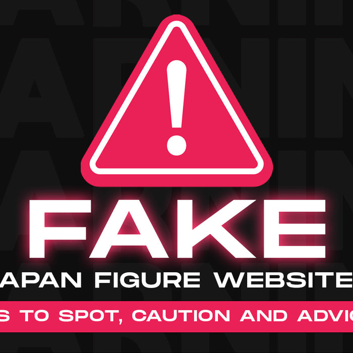 Fake Japan Figure Websites: Tips to Spot, Caution and Advices