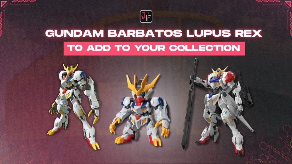 4 popular types of Gundam Barbatos Lupus Rex model kit